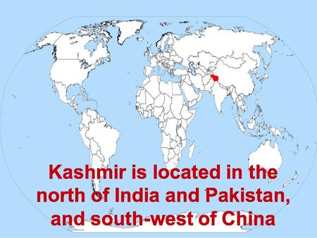 Kashmir is located in the north of India and Pakistan, and south-west of China.