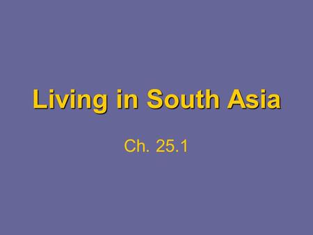 Living in South Asia Ch. 25.1. Agriculture 60% are in agriculture (India/ Bangladesh) –Mostly subsistence farming –Large use of animal power Plowing,