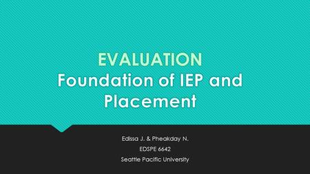 Edissa J. & Pheakday N. EDSPE 6642 Seattle Pacific University Edissa J. & Pheakday N. EDSPE 6642 Seattle Pacific University.