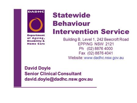 Statewide Behaviour Intervention Service Building B, Level 1, 242 Beecroft Road EPPING NSW 2121 Ph (02) 8876 4000 Fax (02) 8876 4041 Website: www.dadhc.nsw.gov.au.