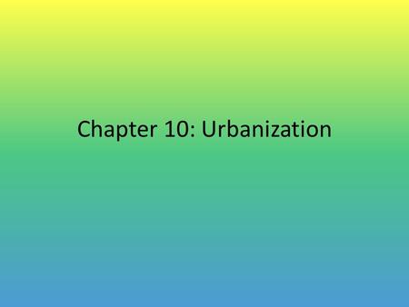 Chapter 10: Urbanization