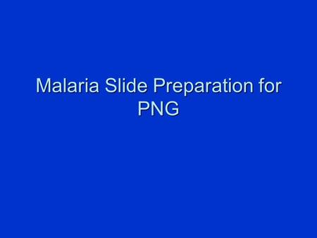 Malaria Slide Preparation for PNG. Preparing the Slide  Place the Malaria label on the frosted end of the slide. Conduct the fingerstick and fill the.