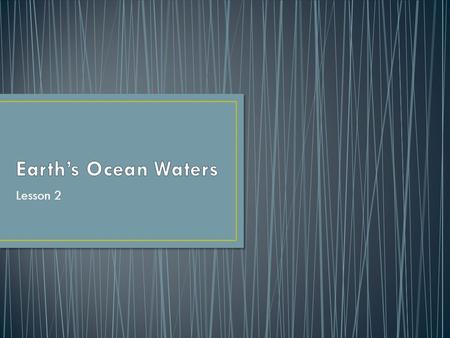 Lesson 2. 4 primary oceans Pacific, Atlantic, Indian, Arctic Water that fills large areas between continents = Basins 97% of water is in the ocean Only.