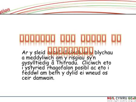 Ar y sleid nesaf cliciwch ar y blychau a meddyliwch am y risgiau sy’n gysylltiedig â Thitradu. Cliciwch eto i ystyried rhagofalon posibl ac eto i feddwl.