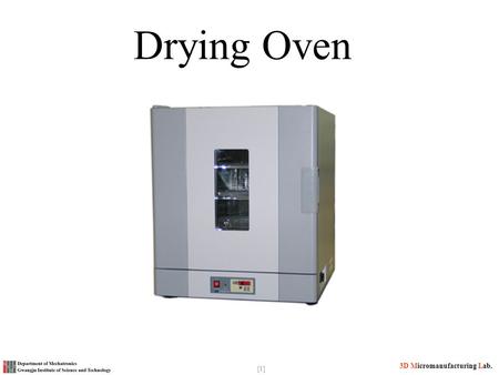 3D Micromanufacturing Lab. [1] Drying Oven. [2] 3D Micromanufacturing Lab. What is a Drying Oven An oven is a thermally insulated chamber used for the.