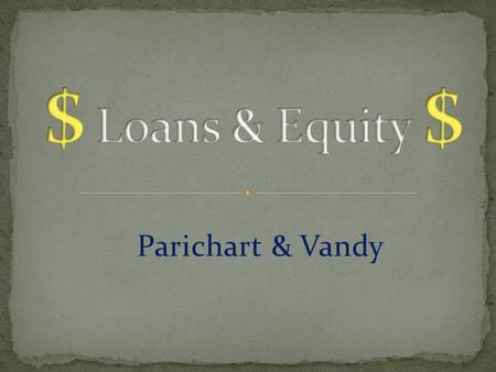 Parichart & Vandy. Equity $$$$ Water revenue in local currencies is preferred to avoid a FOREX risk Little interest from Int’l commercial bank due.