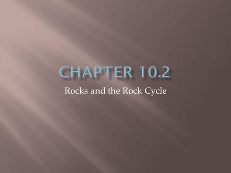 Rocks and the Rock Cycle.  As we already learned, rocks are made from minerals and can be classified into 3 major families (or types) based on how they.