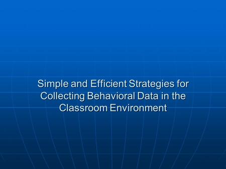 Simple and Efficient Strategies for Collecting Behavioral Data in the Classroom Environment.