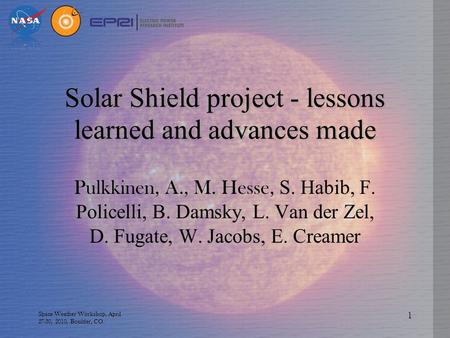 Solar Shield project - lessons learned and advances made Pulkkinen, A., M. Hesse, S. Habib, F. Policelli, B. Damsky, L. Van der Zel, D. Fugate, W. Jacobs,