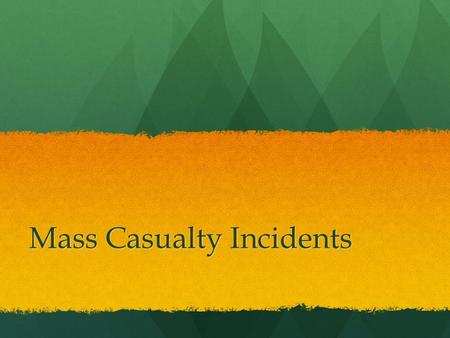 Mass Casualty Incidents. Disaster Serious disruption of the functioning of a community or a society involving widespread human, material, economic, or.