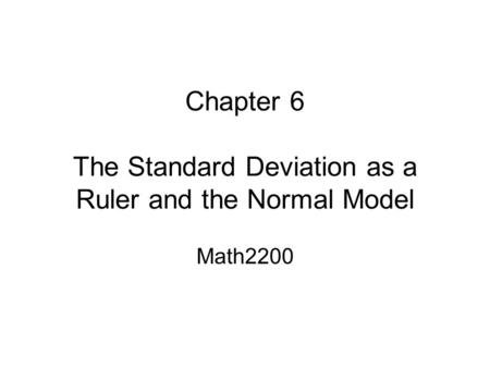 Chapter 6 The Standard Deviation as a Ruler and the Normal Model Math2200.