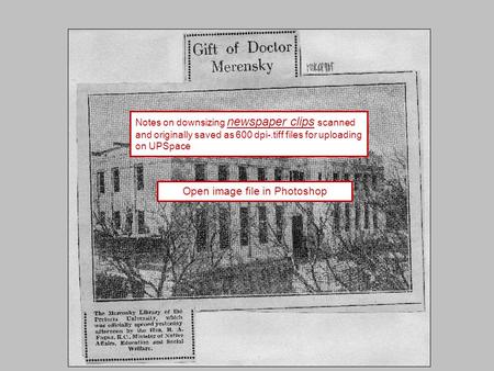 Notes on downsizing newspaper clips scanned and originally saved as 600 dpi-.tiff files for uploading on UPSpace Open image file in Photoshop.