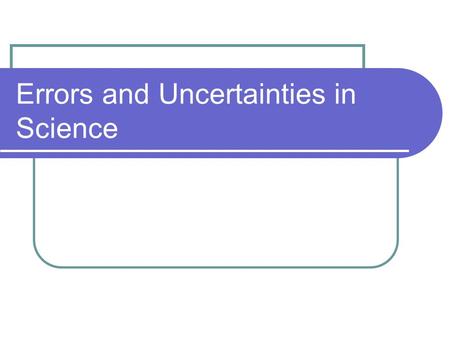 Errors and Uncertainties in Science Accuracy Accuracy indicates how close a measurement is to the accepted value. For example, we'd expect a balance.