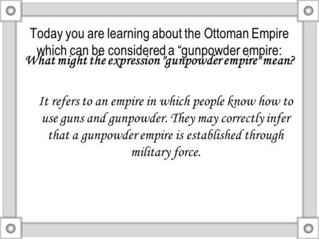 What might the expression gunpowder empire mean?