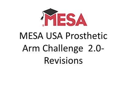 MESA USA Prosthetic Arm Challenge 2.0- Revisions