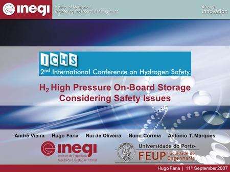 Hugo Faria | 11 th September 2007 H 2 High Pressure On-Board Storage Considering Safety Issues André Vieira Hugo Faria Rui de Oliveira Nuno Correia António.