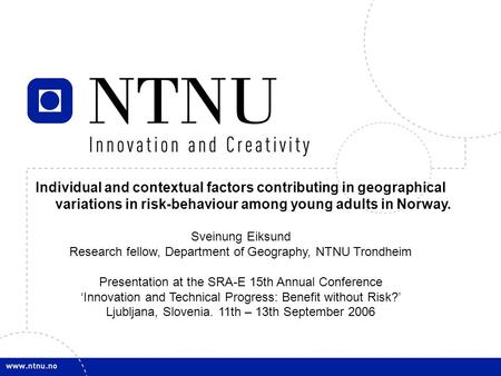 1 Individual and contextual factors contributing in geographical variations in risk-behaviour among young adults in Norway. Sveinung Eiksund Research fellow,