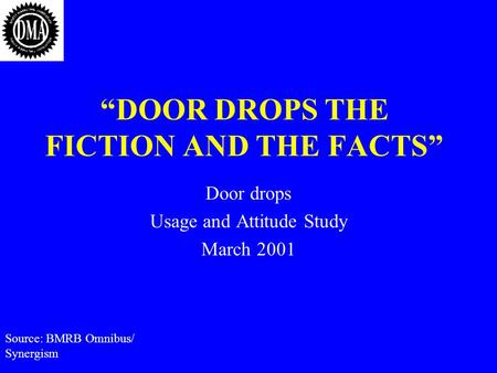 Source: BMRB Omnibus/ Synergism “DOOR DROPS THE FICTION AND THE FACTS” Door drops Usage and Attitude Study March 2001.