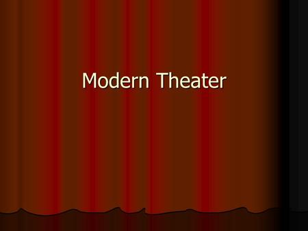 Modern Theater. Oh the Drama! Modern drama, like modern painting and other forms of modern art, developed not in the twentieth century, but during the.