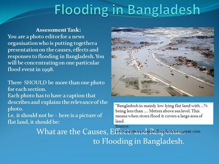 What are the Causes, Effects and Responses to Flooding in Bangladesh. Assessment Task: You are a photo editor for a news organisation who is putting together.