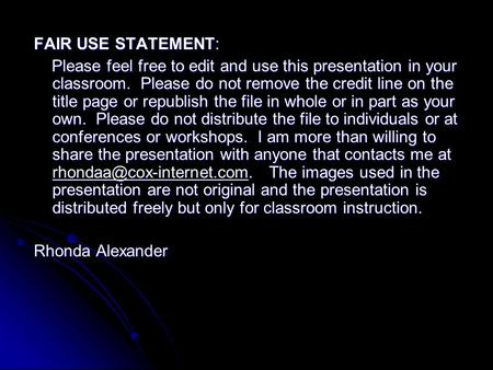 FAIR USE STATEMENT: Please feel free to edit and use this presentation in your classroom. Please do not remove the credit line on the title page or republish.