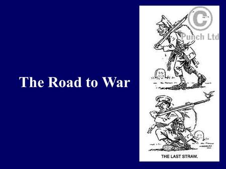 The Road to War. Reminder In the 19 th century “Scramble for Africa” Britain had gained most of the best land. France had come in second. Germany was.