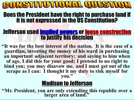 Does the President have the right to purchase land if it is not expressed in the US Constitution? implied powersloose construction Jefferson used implied.