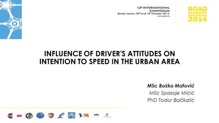 INFLUENCE OF DRIVER'S ATTITUDES ON INTENTION TO SPEED IN THE URBAN AREA MSc Boško Matović MSc Spasoje Mićić PhD Todor Bačkalić.