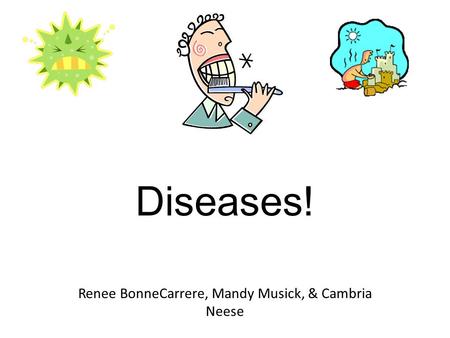 Diseases! Renee BonneCarrere, Mandy Musick, & Cambria Neese.