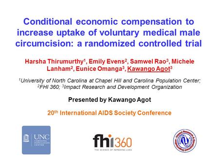 Conditional economic compensation to increase uptake of voluntary medical male circumcision: a randomized controlled trial Harsha Thirumurthy 1, Emily.