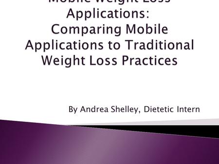 By Andrea Shelley, Dietetic Intern.  Obesity Epidemic  Leads to: ◦ Cardiovascular Disease ◦ Type II Diabetes ◦ Respiratory Disease ◦ Joint Damage 