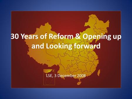 30 Years of Reform & Opening up and Looking forward LSE, 3 December 2008.