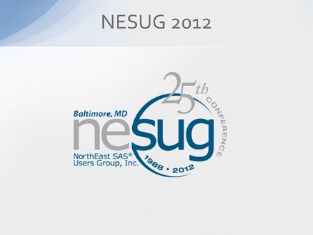 NESUG 2012. NESUG 2012 Co-chairs Lisa Pyle, Program Chair Rob Russell, Operations Chair.