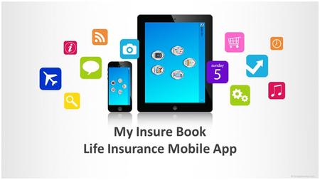 My Insure Book Life Insurance Mobile App.  My Insure Book (MIB) is a mobile based application developed based on the LIC Life Insurance policies.  Being.