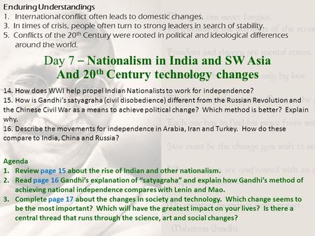 Day 7 – Nationalism in India and SW Asia And 20 th Century technology changes Enduring Understandings 1.International conflict often leads to domestic.