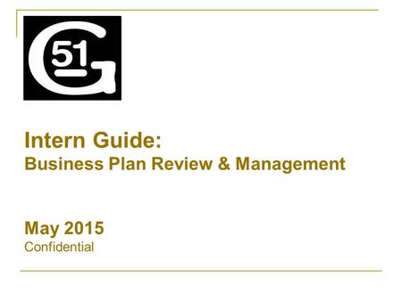 Intern Guide: Business Plan Review & Management May 2015 Confidential.