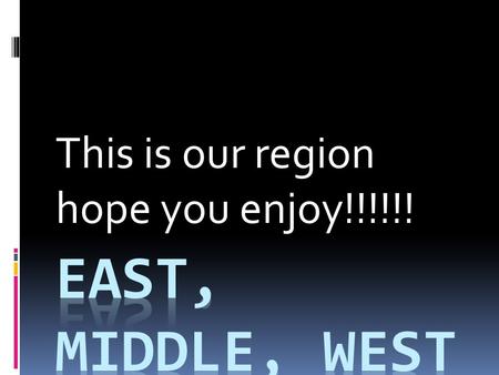 This is our region hope you enjoy!!!!!! East Region  Cities: Knoxville, Cleveland, Kings Port, Bristol  Major Rivers: Cherrokee river, Douglas river.