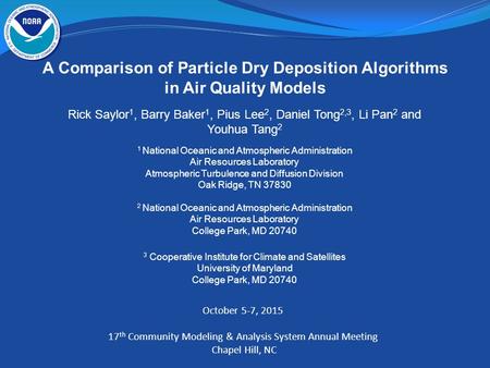 Rick Saylor 1, Barry Baker 1, Pius Lee 2, Daniel Tong 2,3, Li Pan 2 and Youhua Tang 2 1 National Oceanic and Atmospheric Administration Air Resources Laboratory.