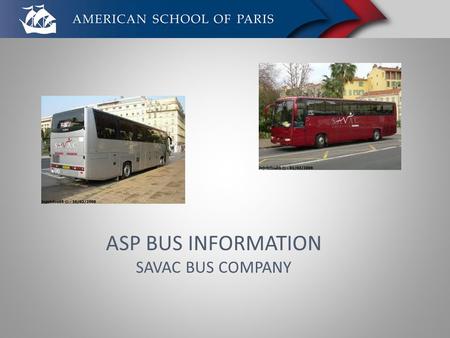 ASP BUS INFORMATION SAVAC BUS COMPANY. Savac has over 10 years of service to ASP Dedicated and responsible bus drivers Reliable service (no striking!)