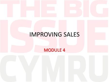 IMPROVING SALES MODULE 4. KNOW YOUR PRODUCT It’s worth spending some time reading the magazine to see what is in there. It can help your sales pitch as.