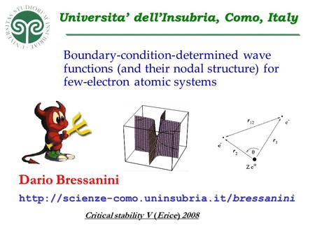 Dario Bressanini Critical stability V (Erice) 2008  Universita’ dell’Insubria, Como, Italy Boundary-condition-determined.