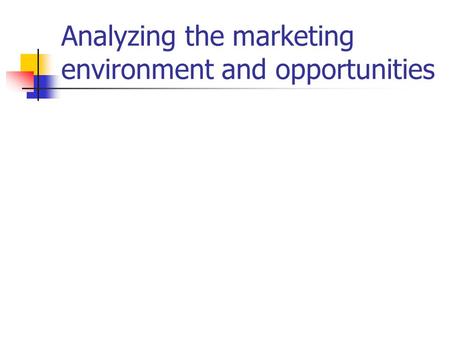 Analyzing the marketing environment and opportunities.