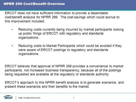 NPRR 299 Cost/Benefit Overview  1 ERCOT does not have sufficient information to provide a dependable cost/benefit analysis for NPRR.