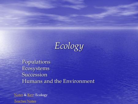 Ecology PopulationsEcosystemsSuccession Humans and the Environment NotesNotes & Key: EcologyKey Teacher Notes.