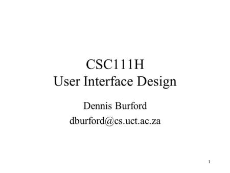 1 CSC111H User Interface Design Dennis Burford