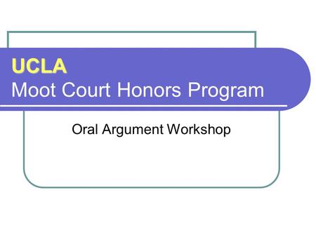 UCLA UCLA Moot Court Honors Program Oral Argument Workshop.