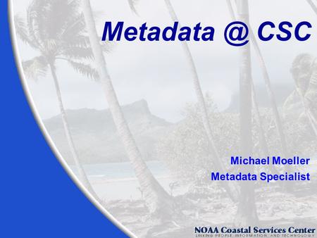 CSC Michael Moeller Metadata Specialist.