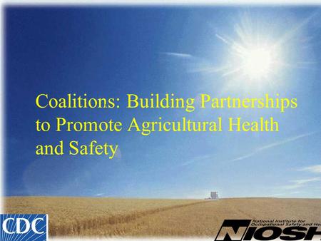 Coalitions: Building Partnerships to Promote Agricultural Health and Safety l.