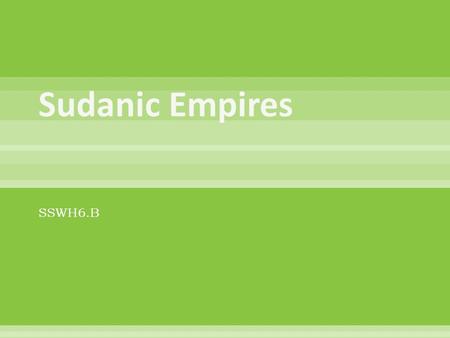 SSWH6.B. Step 1 Merchants gain wealth, and the wealth turns into power Step 2 The richest and most powerful men need the trans-Saharan trade to continue.