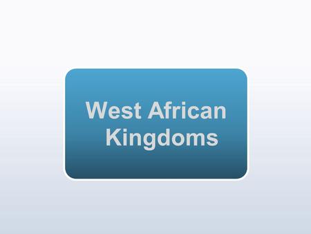 West African Kingdoms.